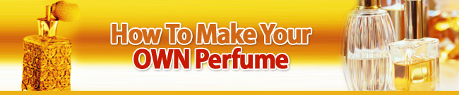 How To Make Your OWN Perfume